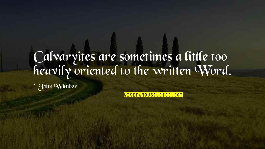 The Written Word Quotes By John Wimber: Calvaryites are sometimes a little too heavily oriented