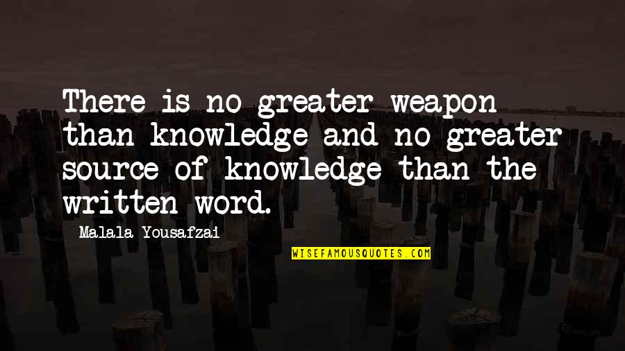 The Written Word Quotes By Malala Yousafzai: There is no greater weapon than knowledge and