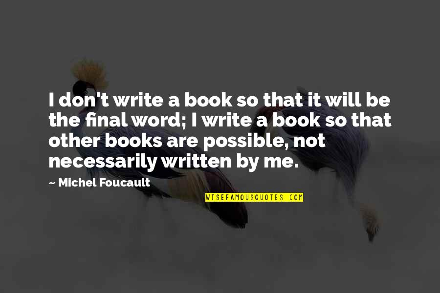 The Written Word Quotes By Michel Foucault: I don't write a book so that it