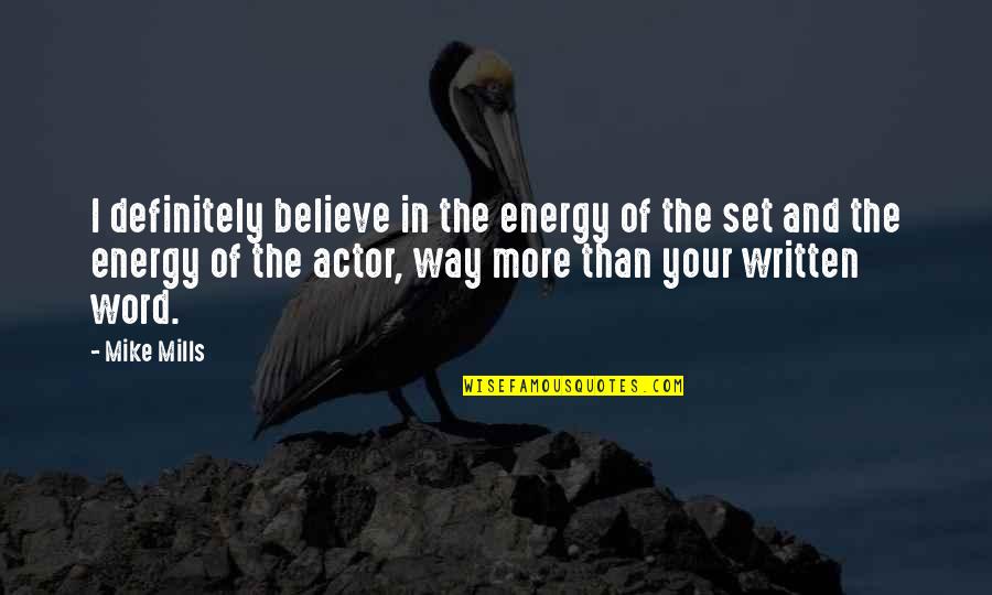 The Written Word Quotes By Mike Mills: I definitely believe in the energy of the