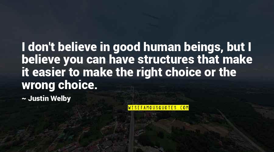 The Wrong Choice Quotes By Justin Welby: I don't believe in good human beings, but