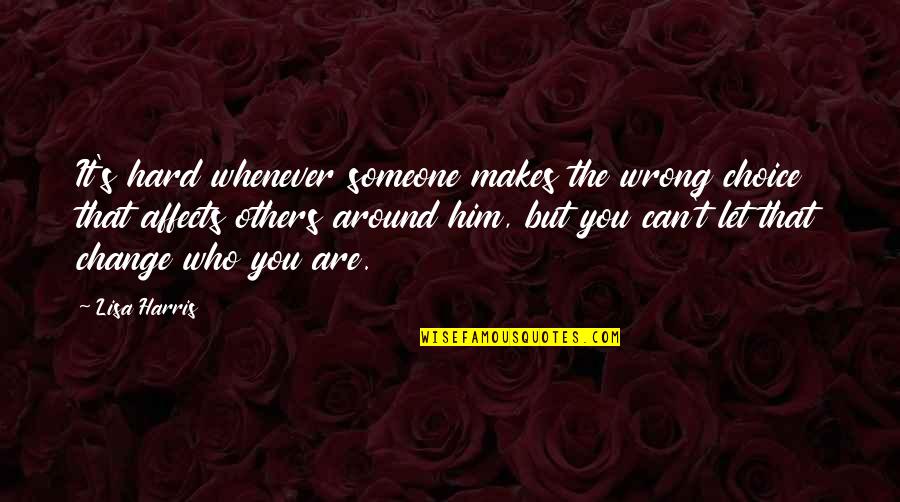 The Wrong Choice Quotes By Lisa Harris: It's hard whenever someone makes the wrong choice