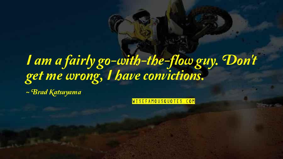 The Wrong Guy Quotes By Brad Katsuyama: I am a fairly go-with-the-flow guy. Don't get