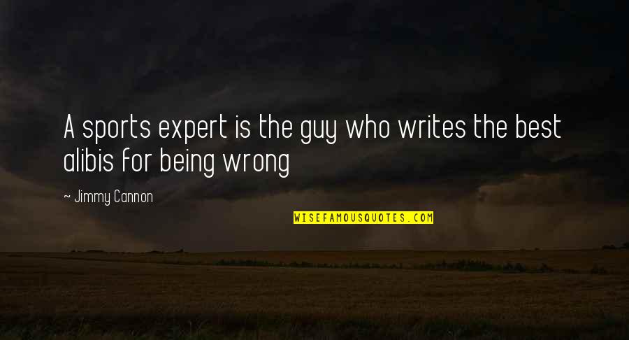 The Wrong Guy Quotes By Jimmy Cannon: A sports expert is the guy who writes