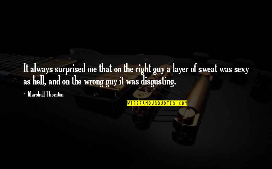 The Wrong Guy Quotes By Marshall Thornton: It always surprised me that on the right