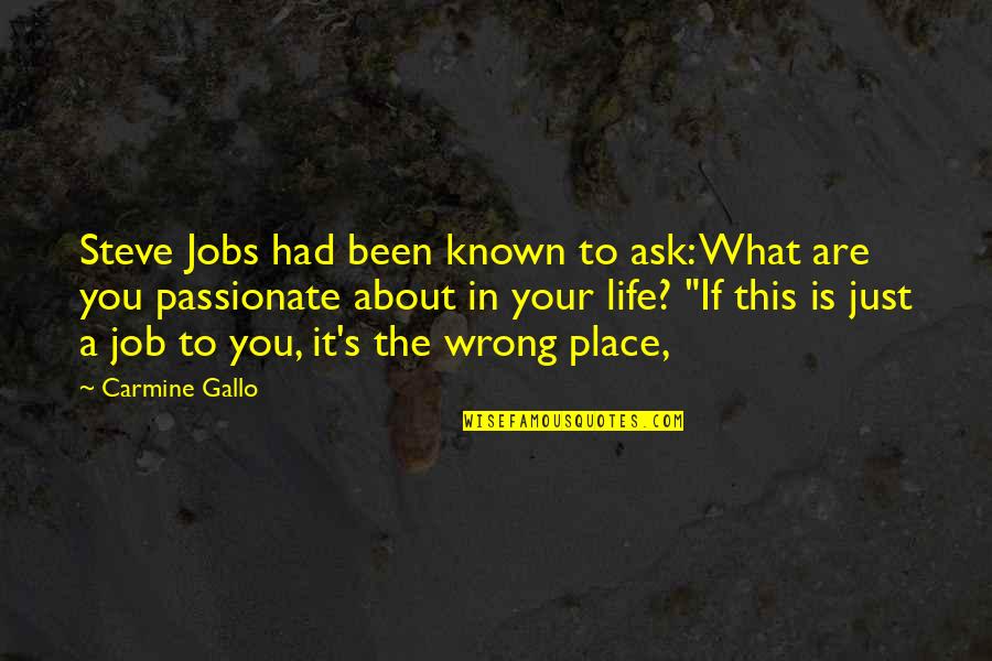 The Wrong Job Quotes By Carmine Gallo: Steve Jobs had been known to ask: What