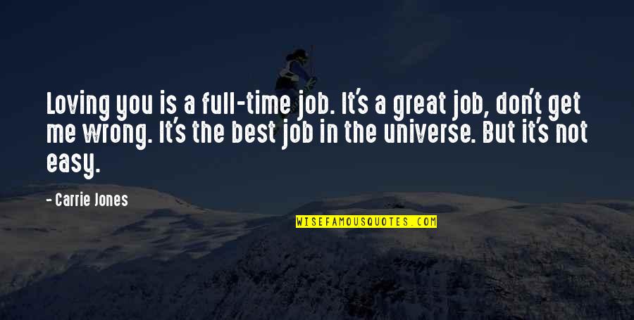 The Wrong Job Quotes By Carrie Jones: Loving you is a full-time job. It's a