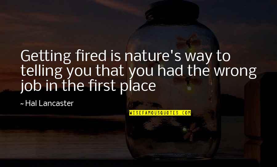 The Wrong Job Quotes By Hal Lancaster: Getting fired is nature's way to telling you