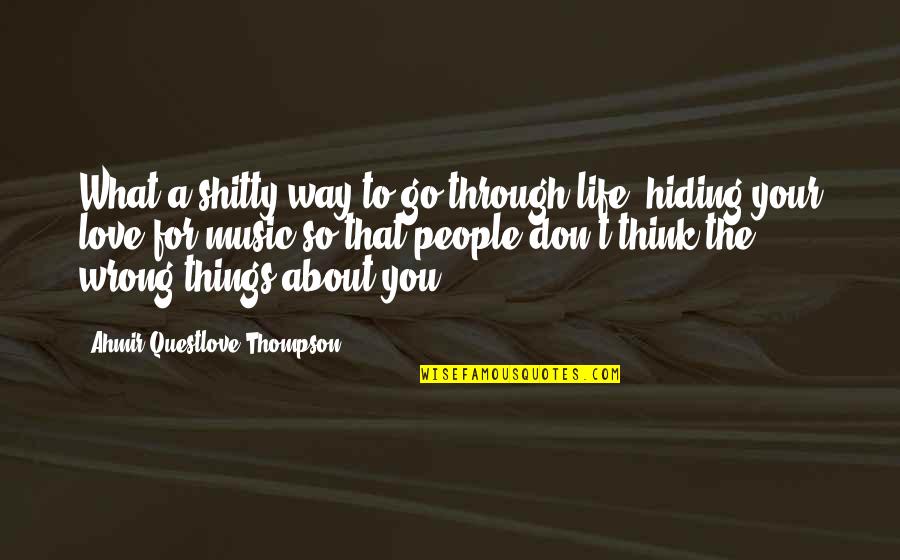 The Wrong Love For You Quotes By Ahmir Questlove Thompson: What a shitty way to go through life, The Wrong Love For You Quotes By Ahmir Questlove Thompson: What a shitty way to go through life,