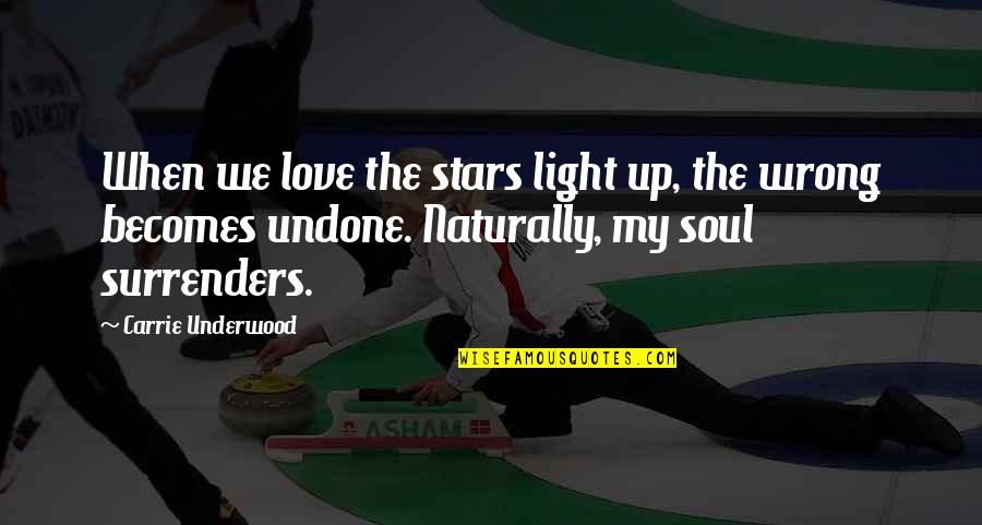 The Wrong Love For You Quotes By Carrie Underwood: When we love the stars light up, the The Wrong Love For You Quotes By Carrie Underwood: When we love the stars light up, the