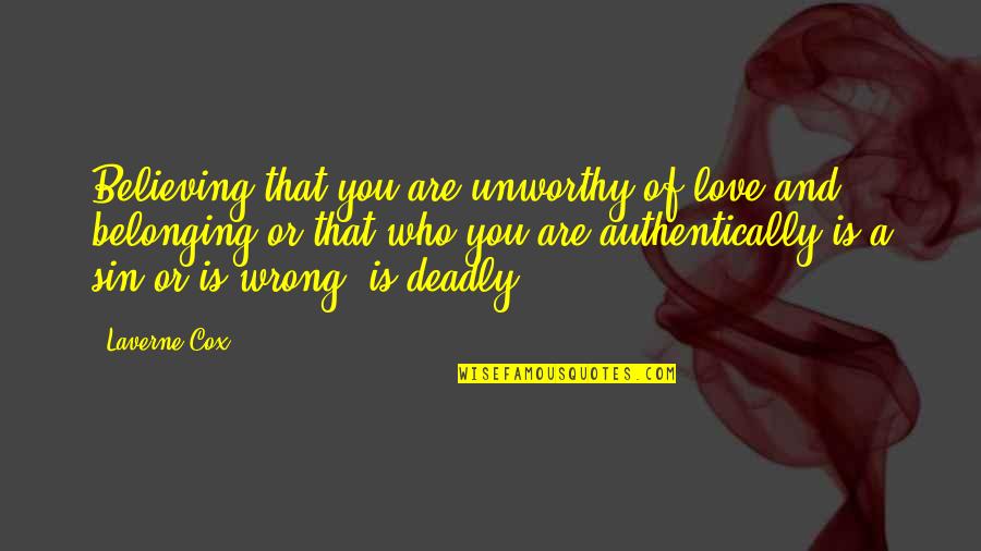 The Wrong Love For You Quotes By Laverne Cox: Believing that you are unworthy of love and The Wrong Love For You Quotes By Laverne Cox: Believing that you are unworthy of love and