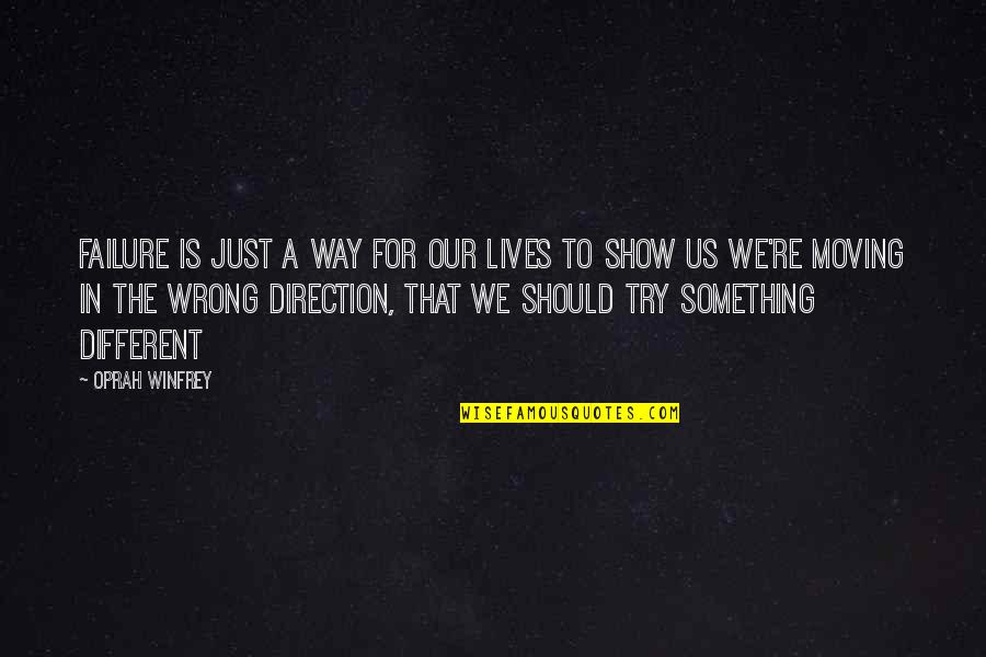 The Wrong Love For You Quotes By Oprah Winfrey: Failure is just a way for our lives The Wrong Love For You Quotes By Oprah Winfrey: Failure is just a way for our lives