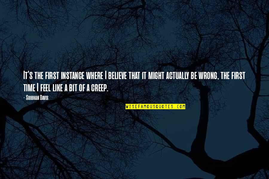 The Wrong Love For You Quotes By Siobhan Davis: It's the first instance where I believe that The Wrong Love For You Quotes By Siobhan Davis: It's the first instance where I believe that