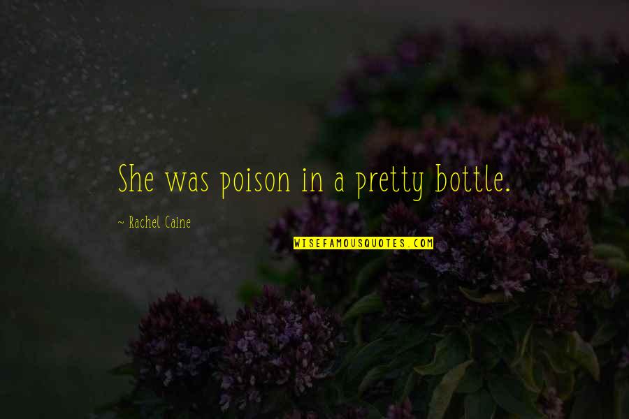 The Wrong Mans Quotes By Rachel Caine: She was poison in a pretty bottle.