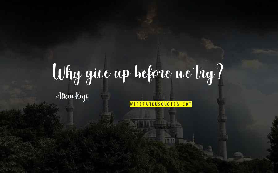 The Wrong Time Of Meeting Someone Quotes By Alicia Keys: Why give up before we try?