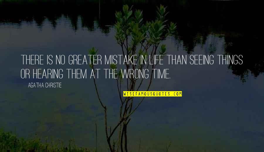 The Wrong Time Quotes By Agatha Christie: There is no greater mistake in life than