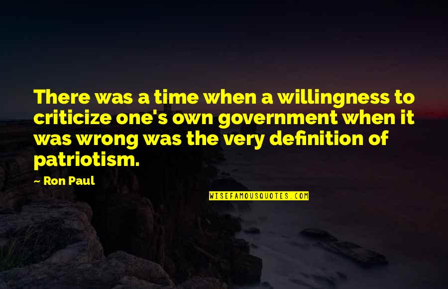 The Wrong Time Quotes By Ron Paul: There was a time when a willingness to
