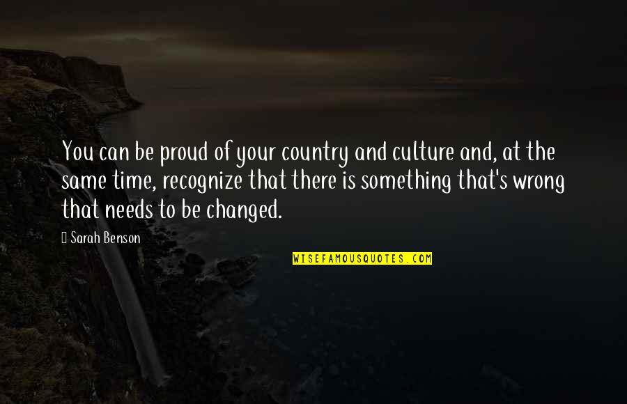 The Wrong Time Quotes By Sarah Benson: You can be proud of your country and