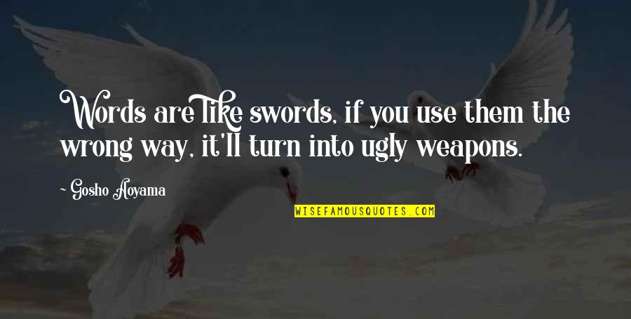 The Wrong Words Quotes By Gosho Aoyama: Words are like swords, if you use them
