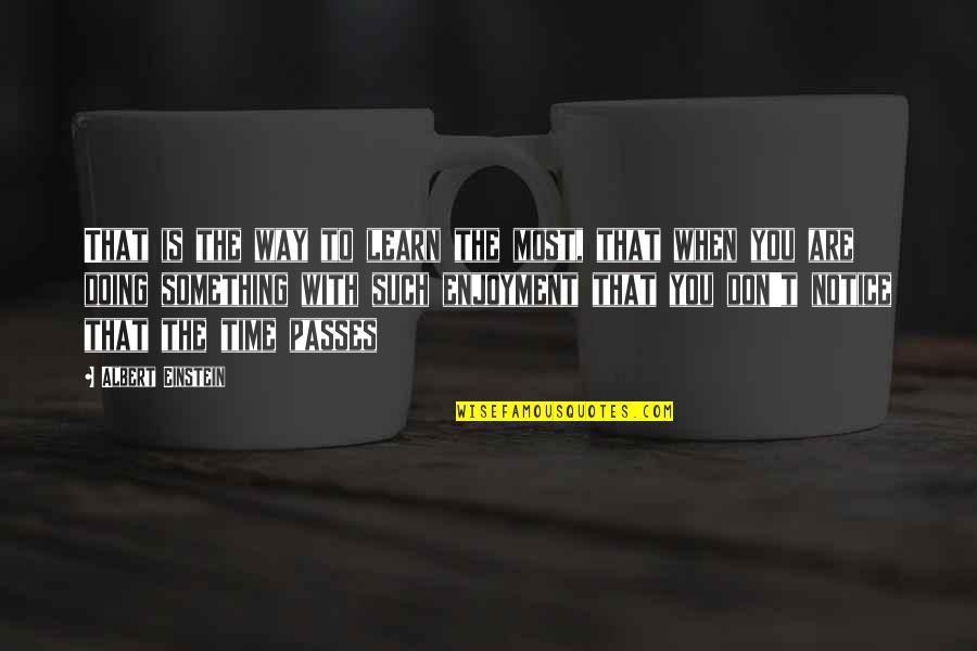 The X Files Arcadia Quotes By Albert Einstein: That is the way to learn the most,