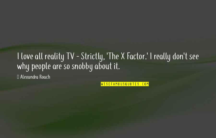 The X-files Love Quotes By Alexandra Roach: I love all reality TV - Strictly, 'The