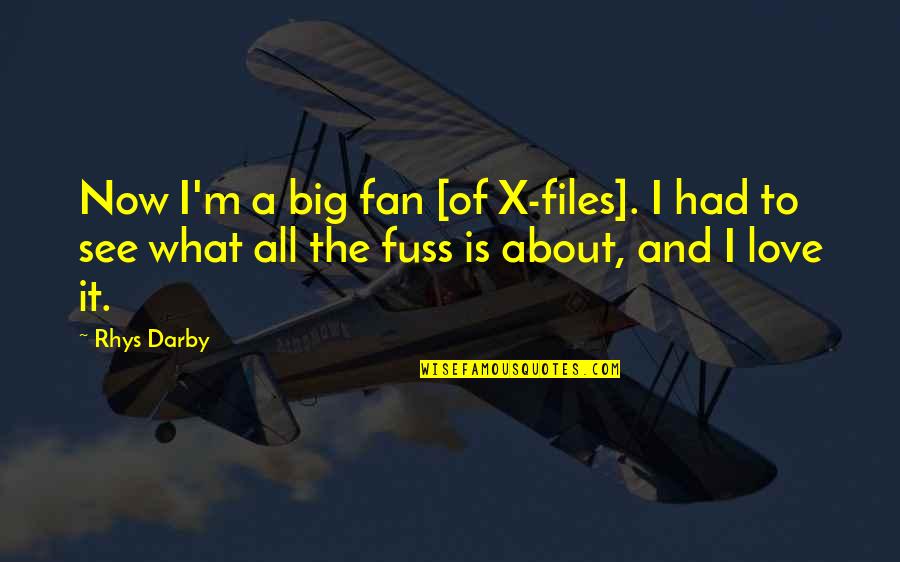 The X Files Quotes By Rhys Darby: Now I'm a big fan [of X-files]. I
