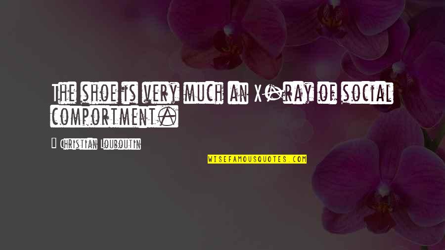 The X-ray Quotes By Christian Louboutin: The shoe is very much an X-ray of The X-ray Quotes By Christian Louboutin: The shoe is very much an X-ray of
