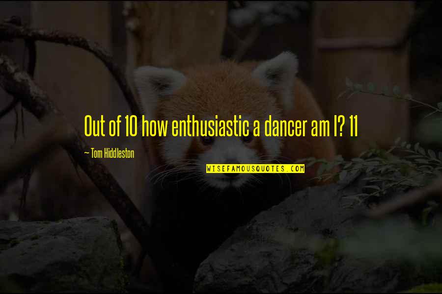 The Xyz Affair Quotes By Tom Hiddleston: Out of 10 how enthusiastic a dancer am