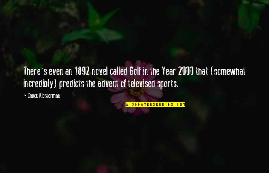 The Year 2000 Quotes By Chuck Klosterman: There's even an 1892 novel called Golf in The Year 2000 Quotes By Chuck Klosterman: There's even an 1892 novel called Golf in