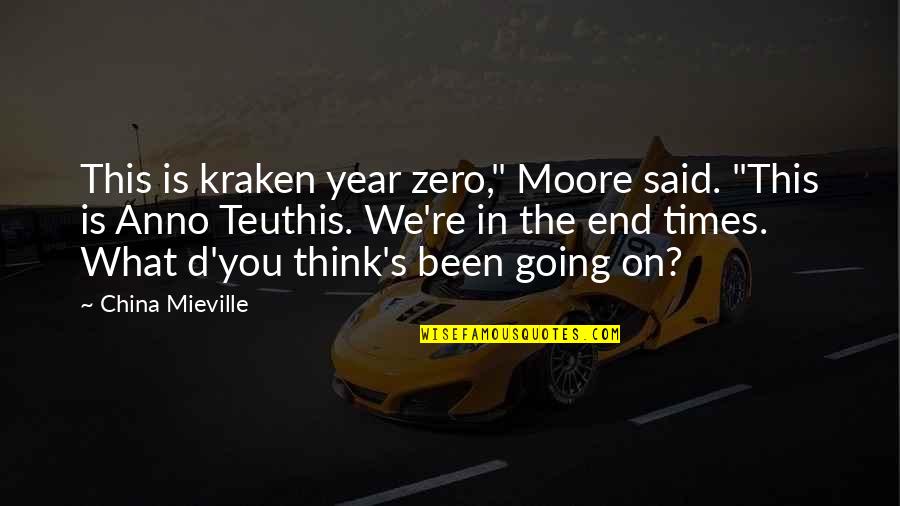 The Year End Quotes By China Mieville: This is kraken year zero," Moore said. "This