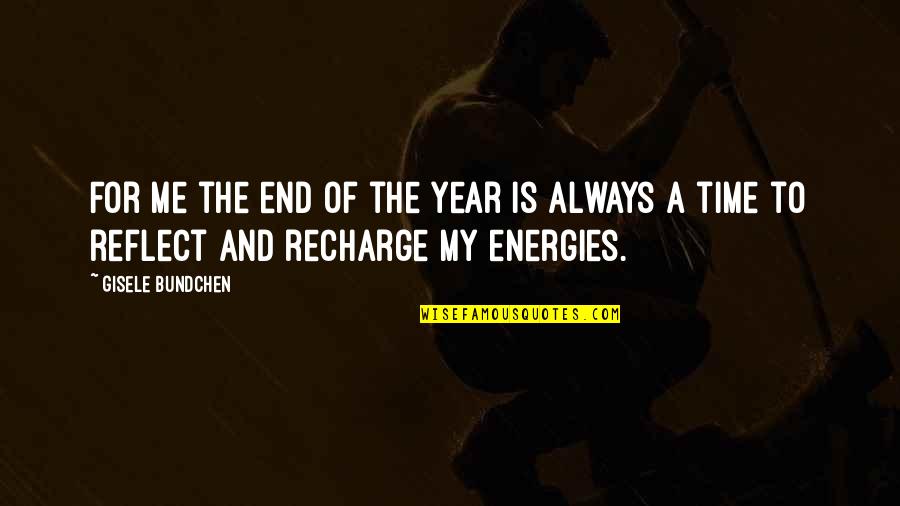 The Year End Quotes By Gisele Bundchen: For me the end of the year is