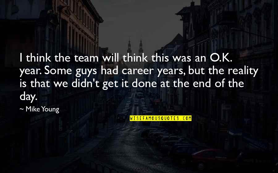 The Year End Quotes By Mike Young: I think the team will think this was