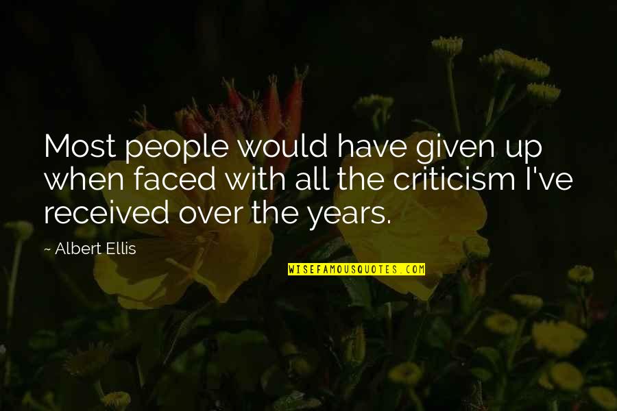 The Years Quotes By Albert Ellis: Most people would have given up when faced