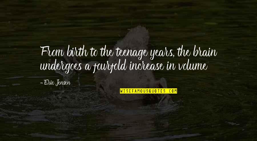 The Years Quotes By Eric Jensen: From birth to the teenage years, the brain