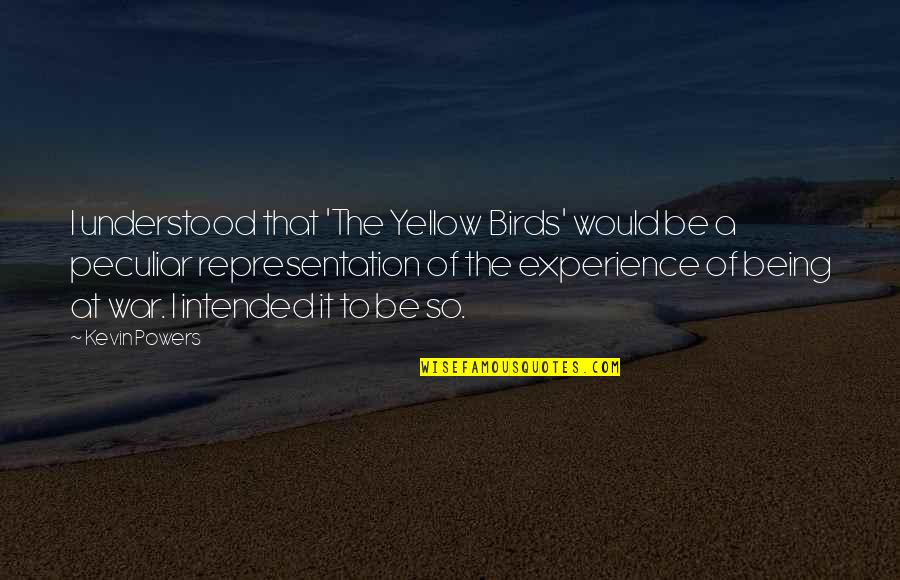The Yellow Birds Kevin Powers Quotes By Kevin Powers: I understood that 'The Yellow Birds' would be