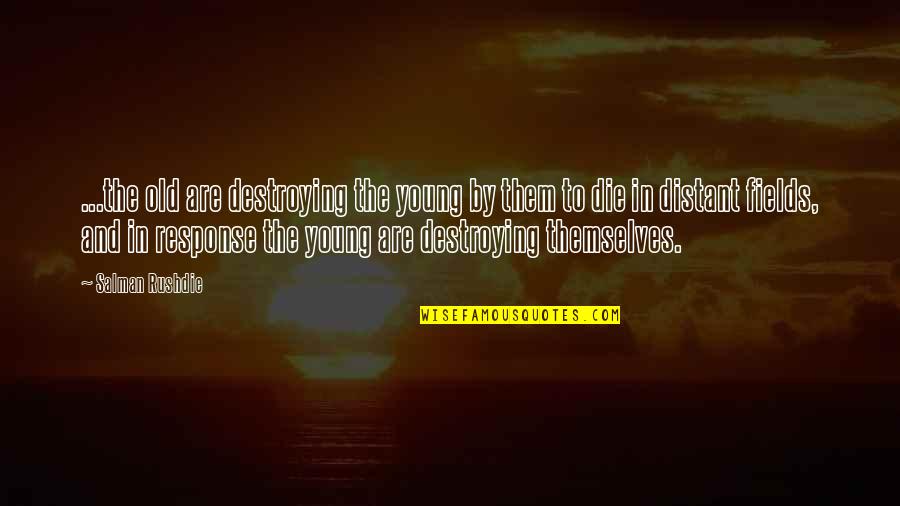 The Young Die Quotes By Salman Rushdie: ...the old are destroying the young by them The Young Die Quotes By Salman Rushdie: ...the old are destroying the young by them