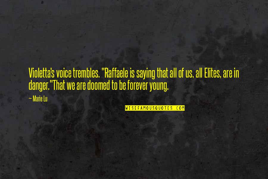 The Young Elites Marie Lu Quotes By Marie Lu: Violetta's voice trembles. "Raffaele is saying that all