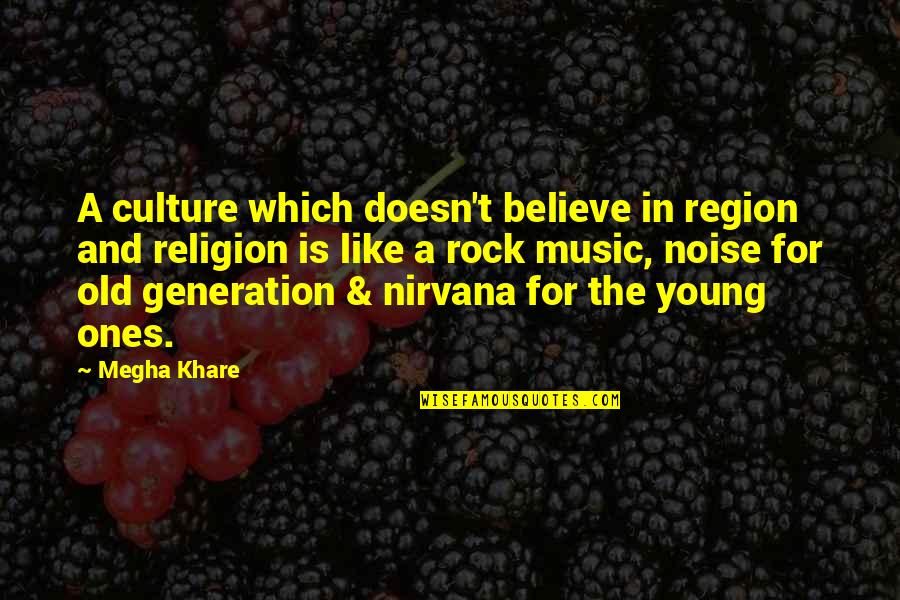 The Young Generation Quotes By Megha Khare: A culture which doesn't believe in region and The Young Generation Quotes By Megha Khare: A culture which doesn't believe in region and