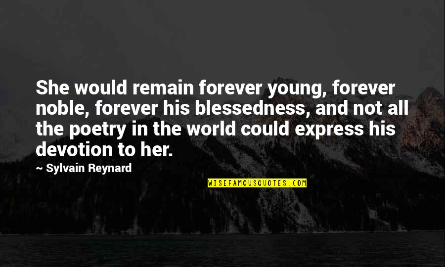The Young Quotes By Sylvain Reynard: She would remain forever young, forever noble, forever