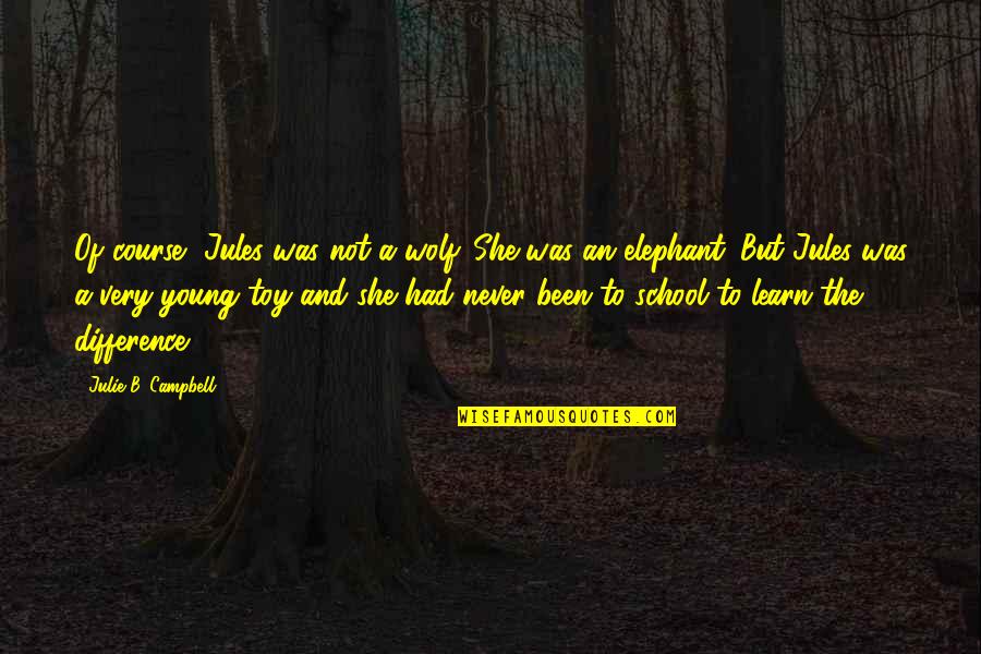 The Young Wolf Quotes By Julie B. Campbell: Of course, Jules was not a wolf. She