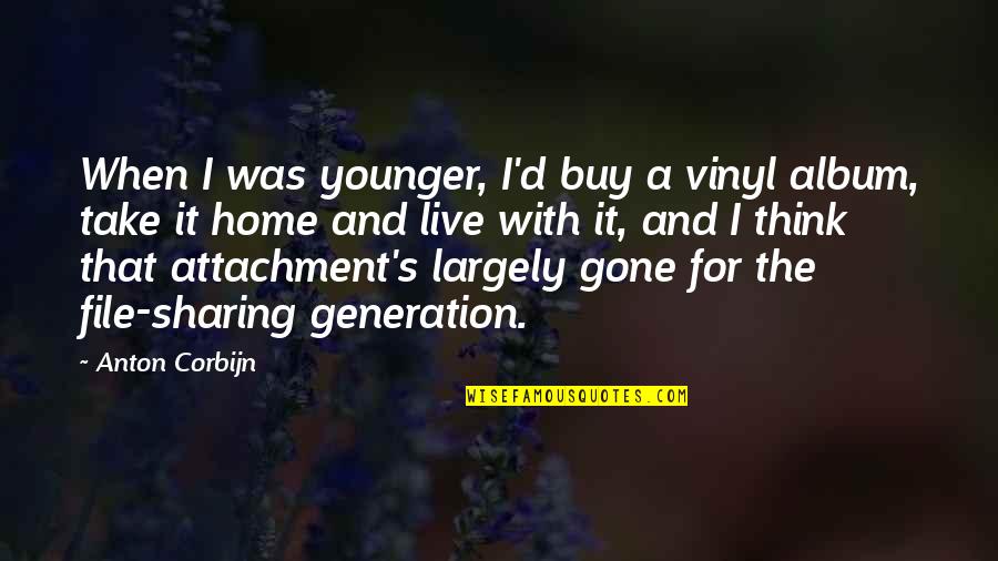 The Younger Generation Quotes By Anton Corbijn: When I was younger, I'd buy a vinyl