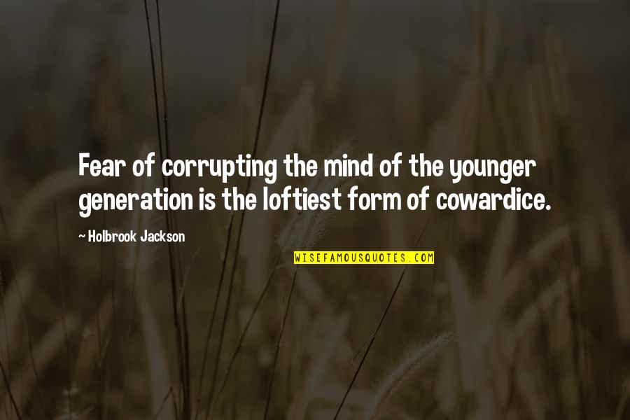 The Younger Generation Quotes By Holbrook Jackson: Fear of corrupting the mind of the younger