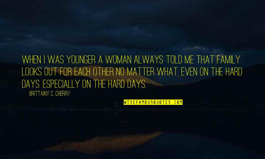 The Younger Me Quotes By Brittainy C. Cherry: When I was younger a woman always told