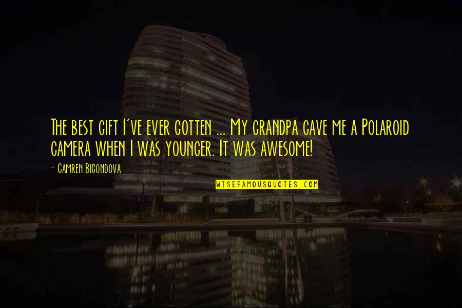 The Younger Me Quotes By Camren Bicondova: The best gift I've ever gotten ... My