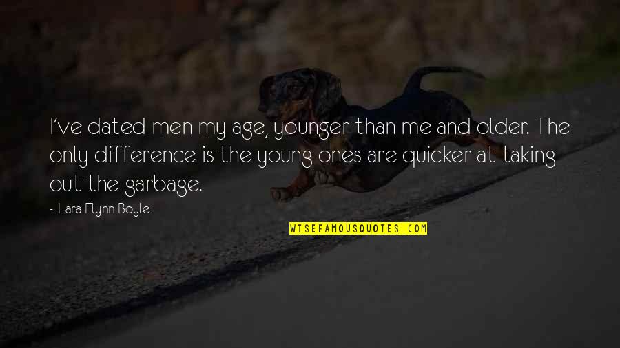 The Younger Me Quotes By Lara Flynn Boyle: I've dated men my age, younger than me