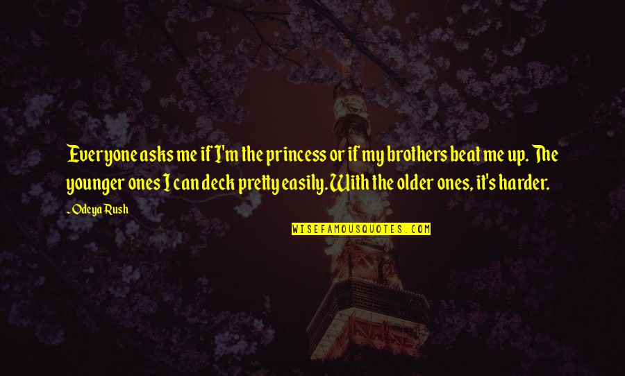 The Younger Me Quotes By Odeya Rush: Everyone asks me if I'm the princess or