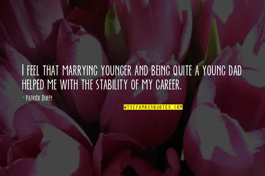 The Younger Me Quotes By Patrick Duffy: I feel that marrying younger and being quite