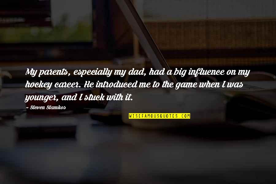 The Younger Me Quotes By Steven Stamkos: My parents, especially my dad, had a big