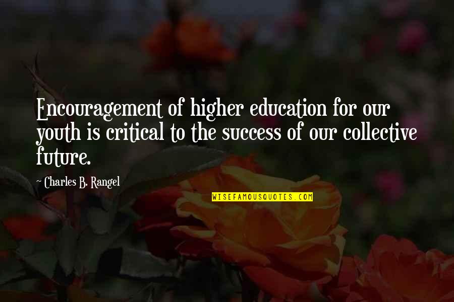 The Youth And Future Quotes By Charles B. Rangel: Encouragement of higher education for our youth is
