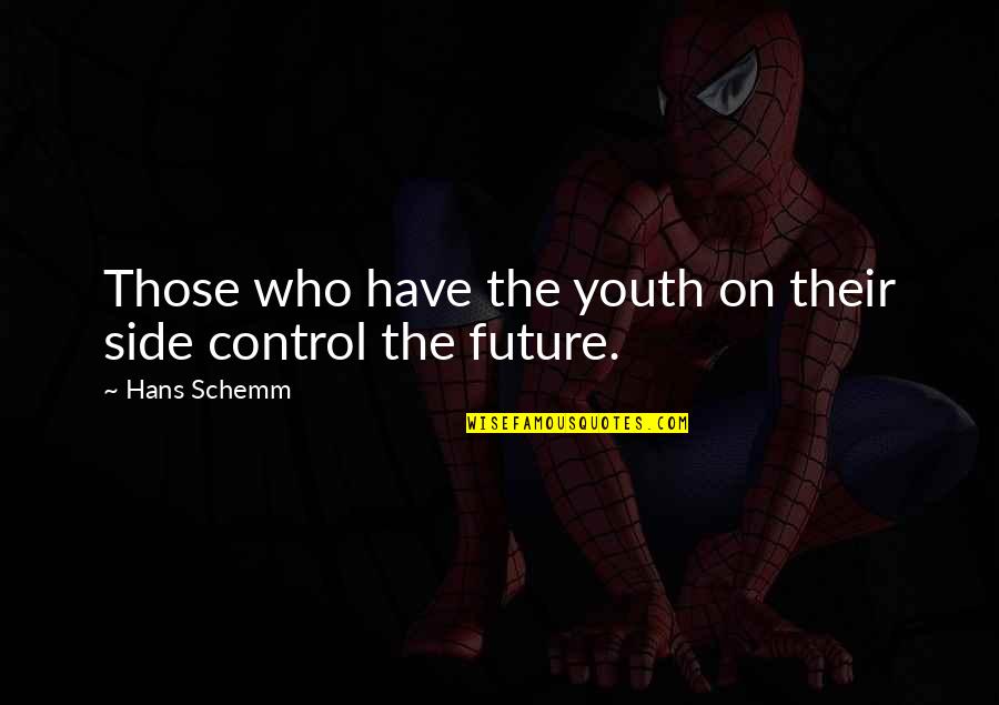 The Youth And Future Quotes By Hans Schemm: Those who have the youth on their side